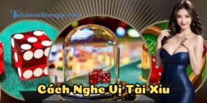 Hướng dẫn Cách Nghe Vị Tài Xỉu cho người mới