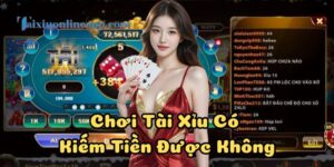 Người chơi mới rất quan tâm về Chơi Tài Xỉu Có Kiếm Tiền Được Không