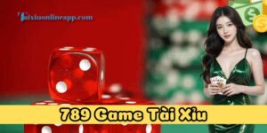 Chiến thuật chơi 789 Game Tài Xỉu