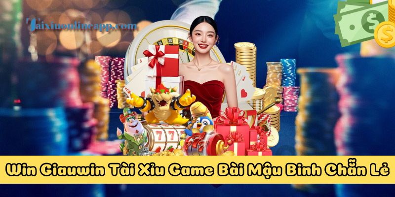 Tìm hiểu về Win Giauwin Tài Xỉu Game Bài Mậu Binh Chẵn Lẻ