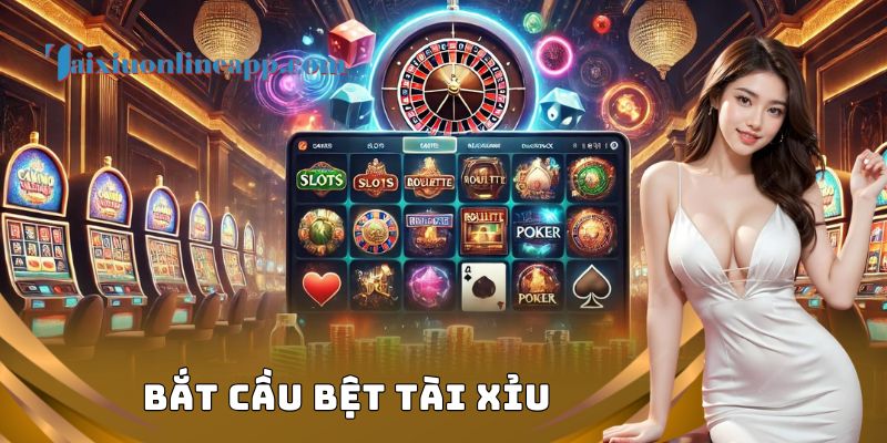 Bắt Cầu Bệt Tài Xỉu