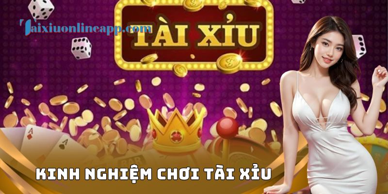 Kinh Nghiệm Chơi Tài Xỉu