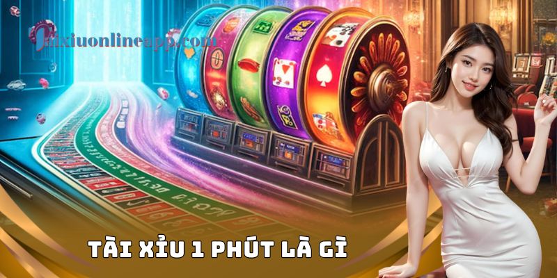 Tài Xỉu 1 Phút Là Gì
