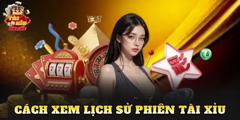 Cách Xem Lịch Sử Phiên Tài Xỉu