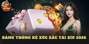 Bảng Thống Kê Xúc Xắc Tài Xỉu 2026