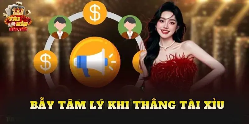 Bẫy Tâm Lý Khi Thắng Tài Xỉu