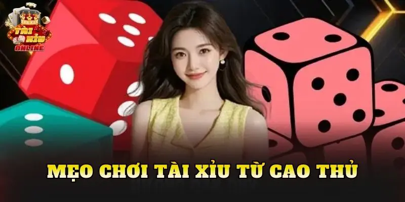 Mẹo Chơi Tài Xỉu Từ Cao Thủ