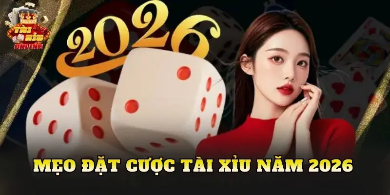 Mẹo Đặt Cược Tài Xỉu Năm 2026