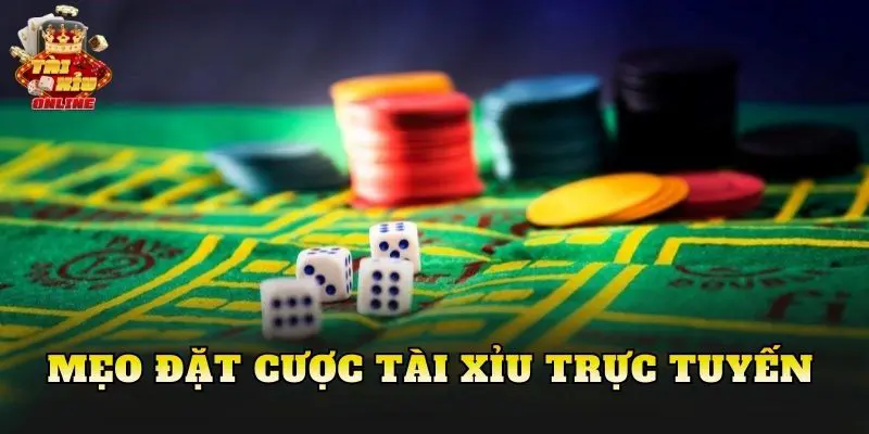 Mẹo Đặt Cược Tài Xỉu Trực Tuyến