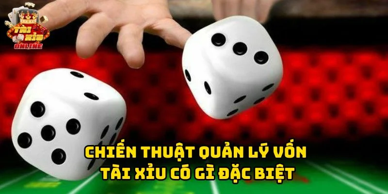 Chiến Thuật Quản Lý Vốn Tài Xỉu có gì đặc biệt