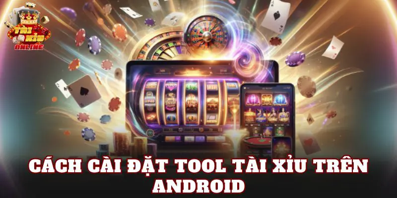 Cách Cài Đặt Tool Tài Xỉu Trên Android