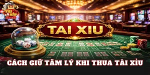 Cách Giữ Tâm Lý Khi Thua Tài Xỉu