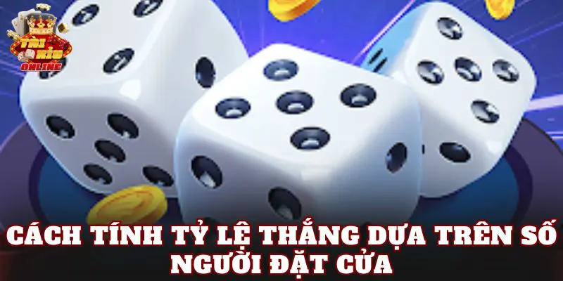 Cách Tính Tỷ Lệ Thắng Dựa Trên Số Người Đặt Cửa