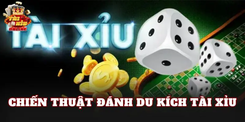 Chiến Thuật Đánh Du Kích Tài Xỉu