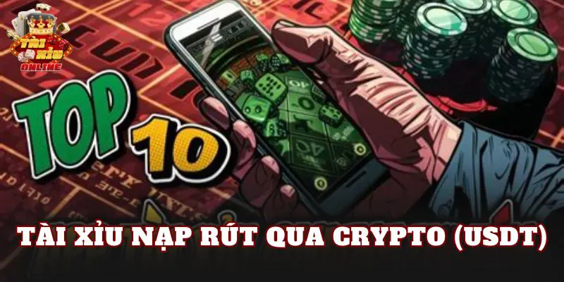 Tài Xỉu Nạp Rút Qua Crypto (USDT)