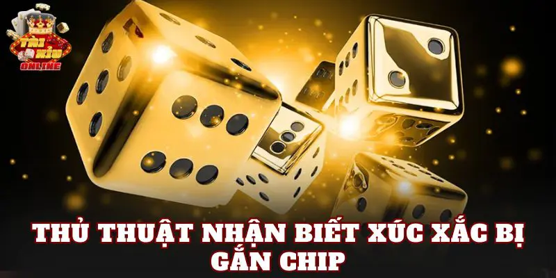 Thủ Thuật Nhận Biết Xúc Xắc Bị Gắn Chip