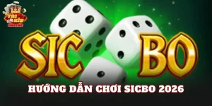 Hướng Dẫn Chơi Sicbo 2026
