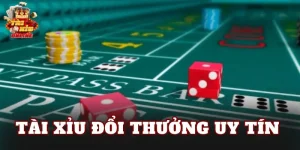 Tài Xỉu Đổi Thưởng Uy Tín