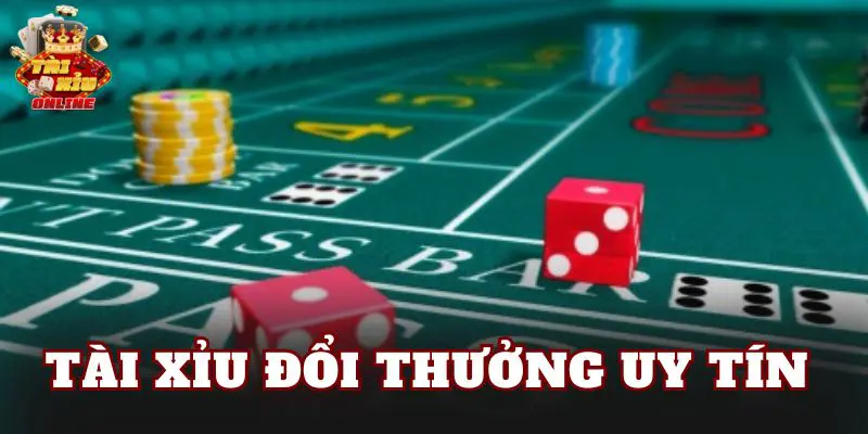 Tài Xỉu Đổi Thưởng Uy Tín