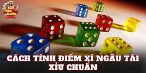 Cách Tính Điểm Xí Ngầu Tài Xỉu