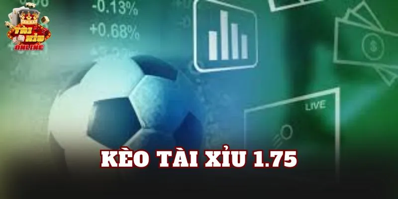 Kèo Tài Xỉu 1.75