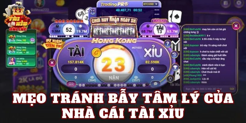 Mẹo Tránh Bẫy Tâm Lý Của Nhà Cái Tài Xỉu