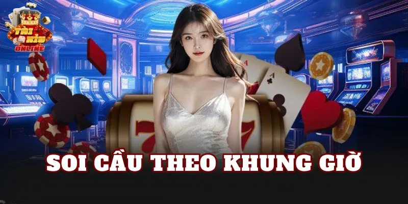 Soi Cầu Theo Khung Giờ