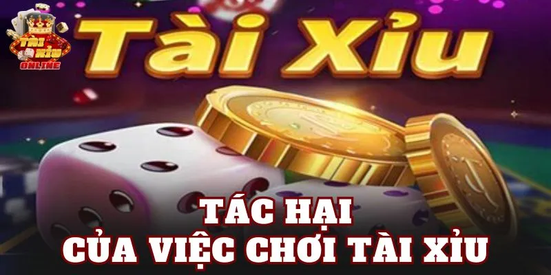 Tác Hại Của Việc Chơi Tài Xỉu