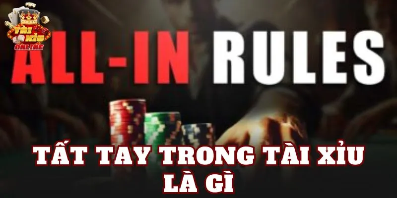 Tất Tay Trong Tài Xỉu Là Gì