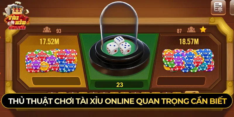 Thủ thuật chơi tài xỉu online quan trọng cần biết