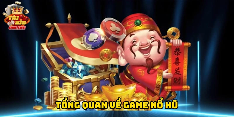 Tổng quan về game nổ hũ